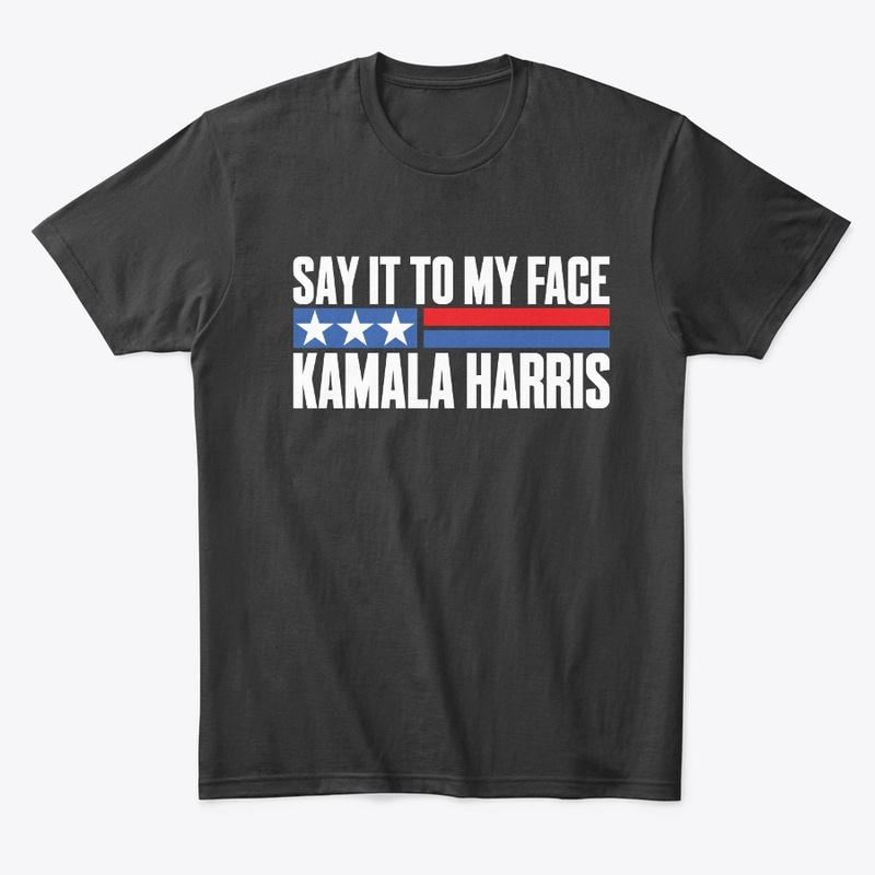 Say It To My Face - Kamala 2024